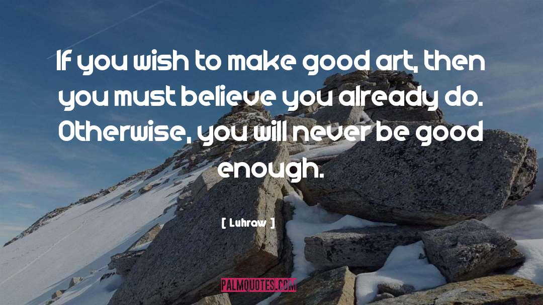 Make Good Art quotes by Luhraw