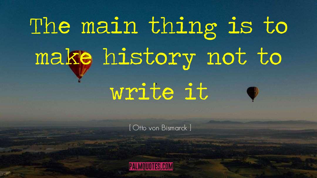 Make History quotes by Otto Von Bismarck