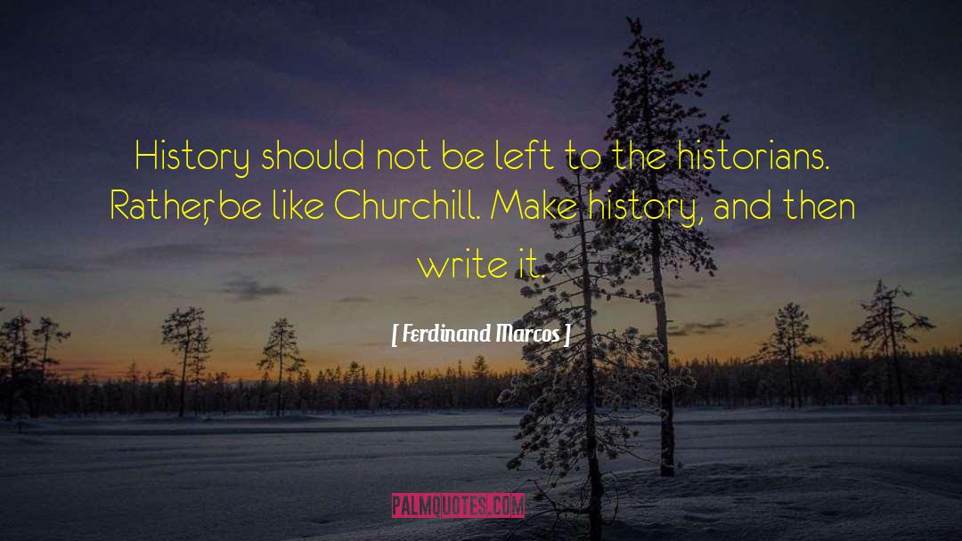 Make History quotes by Ferdinand Marcos