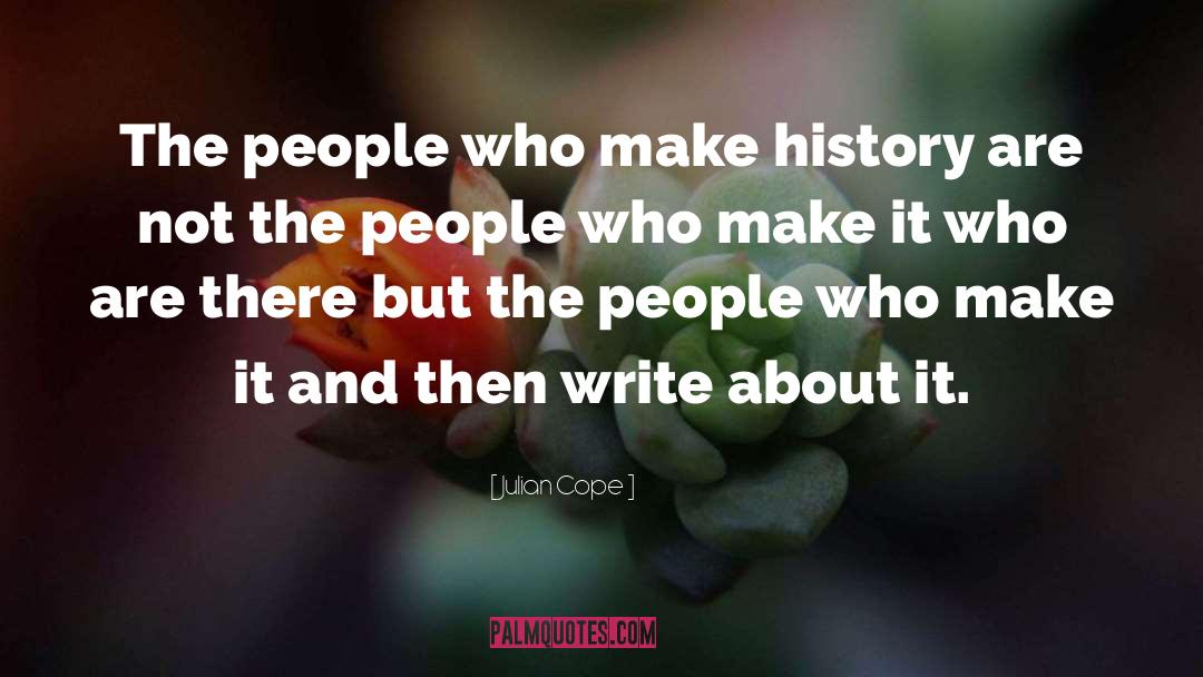 Make History quotes by Julian Cope