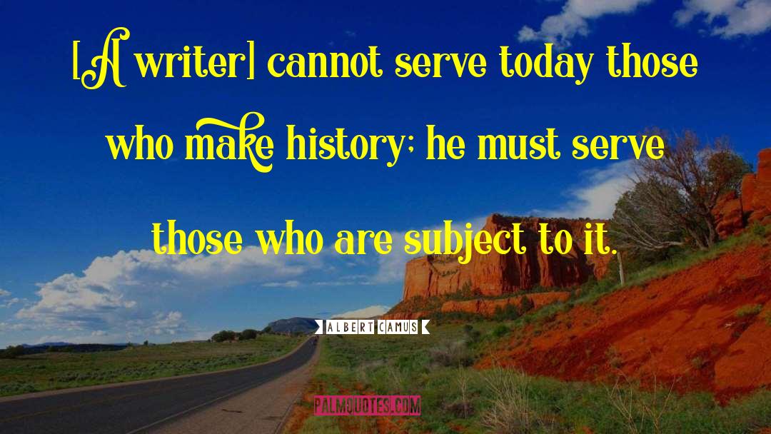 Make History quotes by Albert Camus