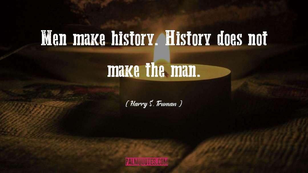 Make History quotes by Harry S. Truman