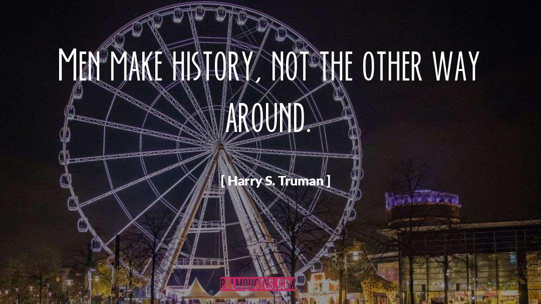 Make History quotes by Harry S. Truman