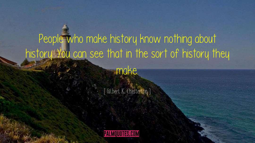 Make History quotes by Gilbert K. Chesterton