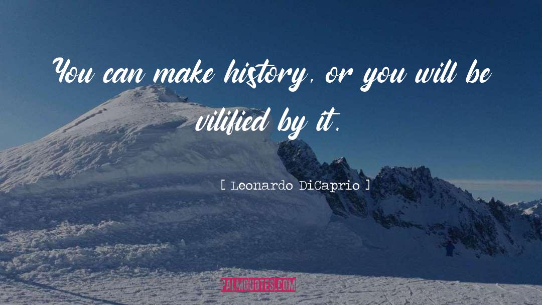 Make History quotes by Leonardo DiCaprio