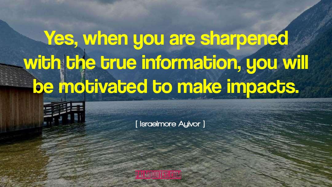 Make Impacts quotes by Israelmore Ayivor