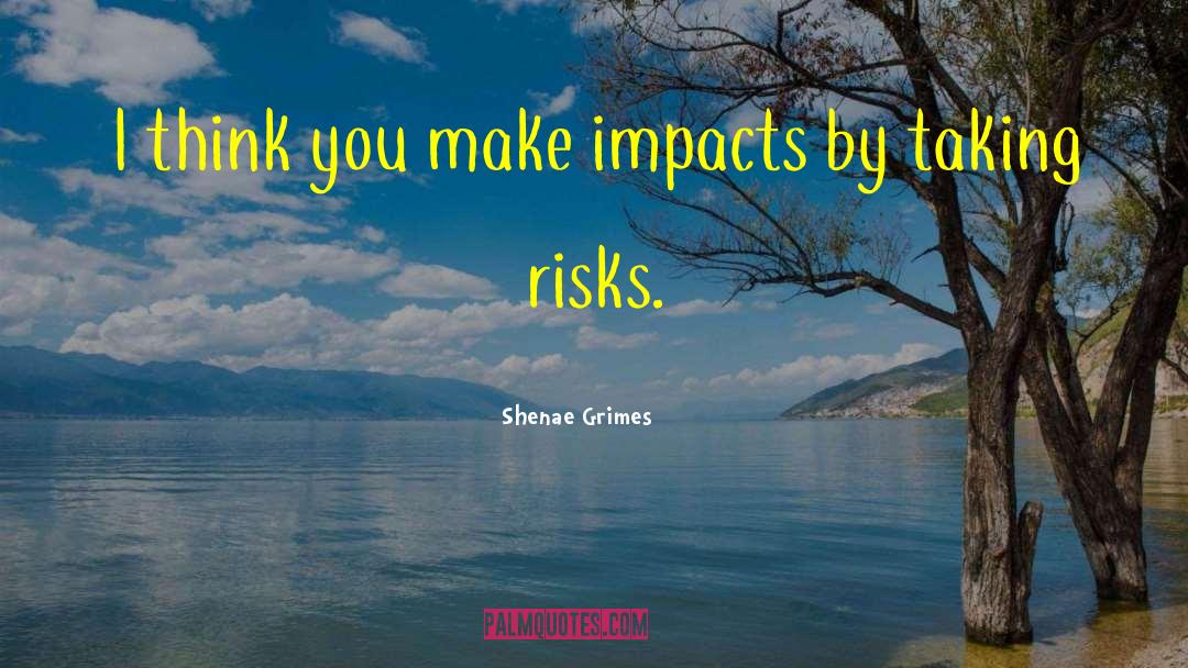 Make Impacts quotes by Shenae Grimes