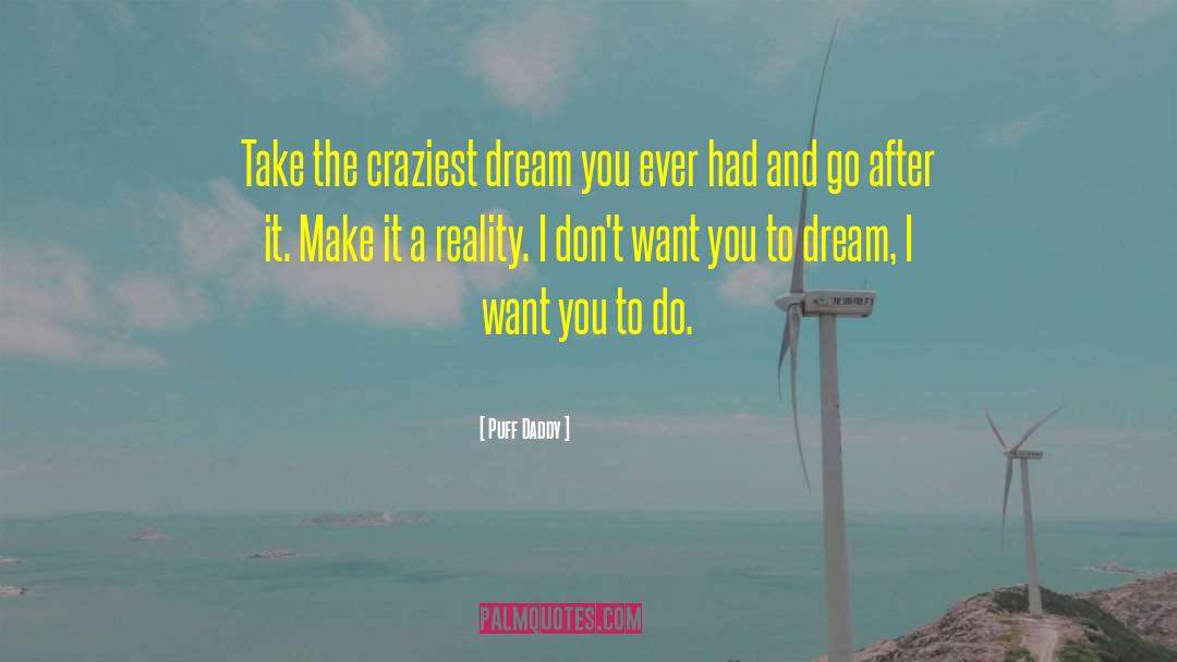 Make It A Reality quotes by Puff Daddy