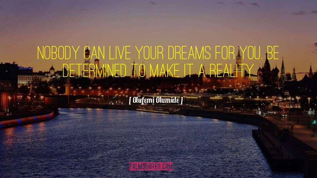 Make It A Reality quotes by Olufemi Olumide