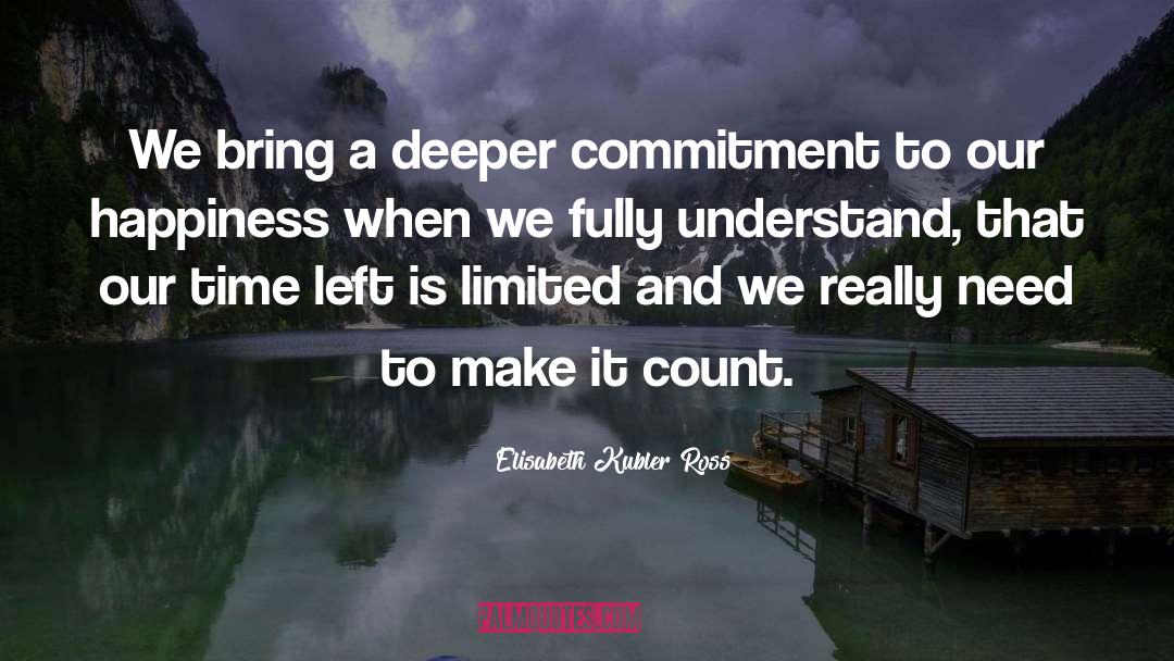 Make It Count quotes by Elisabeth Kubler Ross