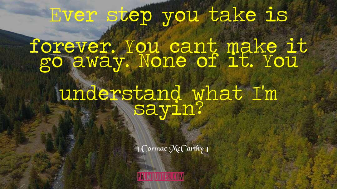 Make It Go Away quotes by Cormac McCarthy