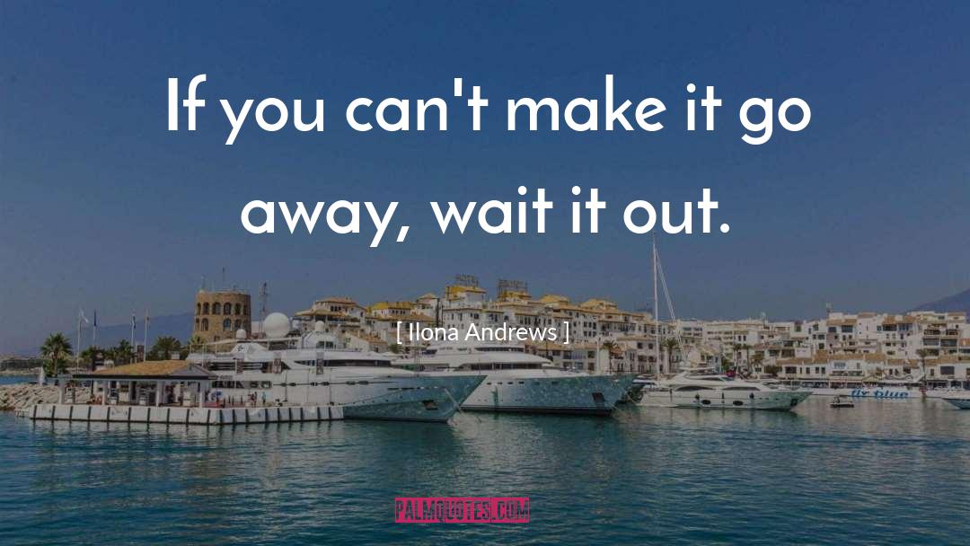 Make It Go Away quotes by Ilona Andrews