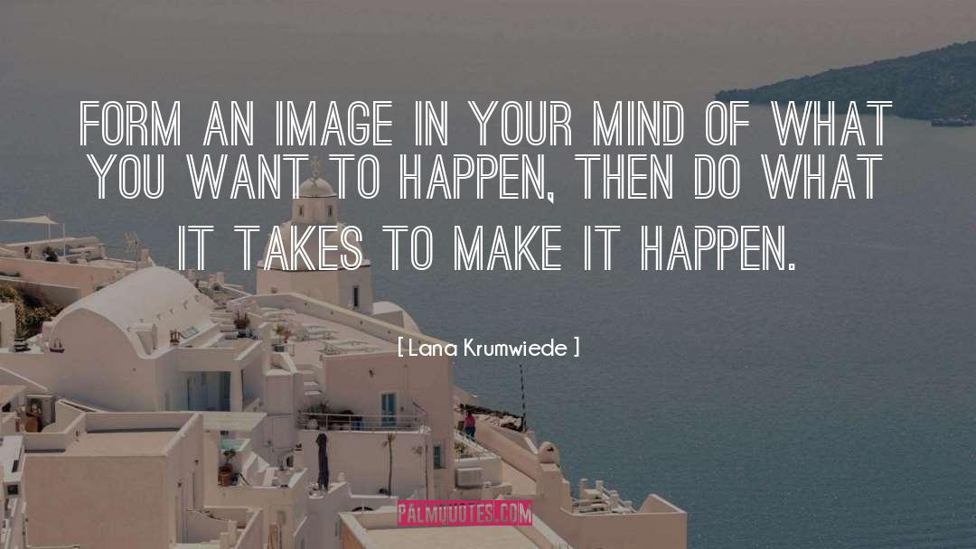 Make It Happen quotes by Lana Krumwiede