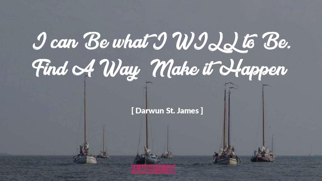 Make It Happen quotes by Darwun St. James
