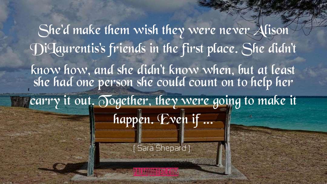 Make It Happen quotes by Sara Shepard