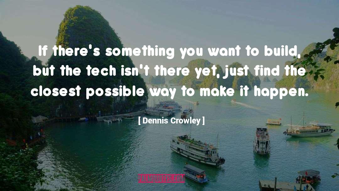 Make It Happen quotes by Dennis Crowley