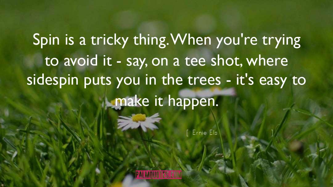 Make It Happen quotes by Ernie Els