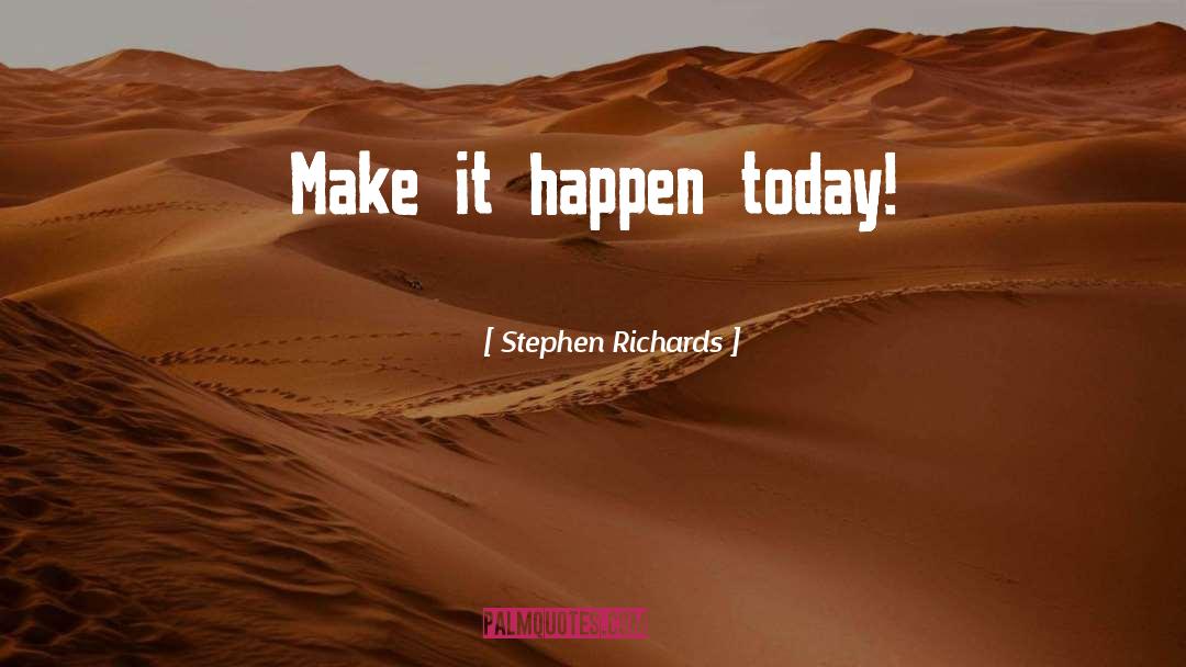 Make It Happen quotes by Stephen Richards