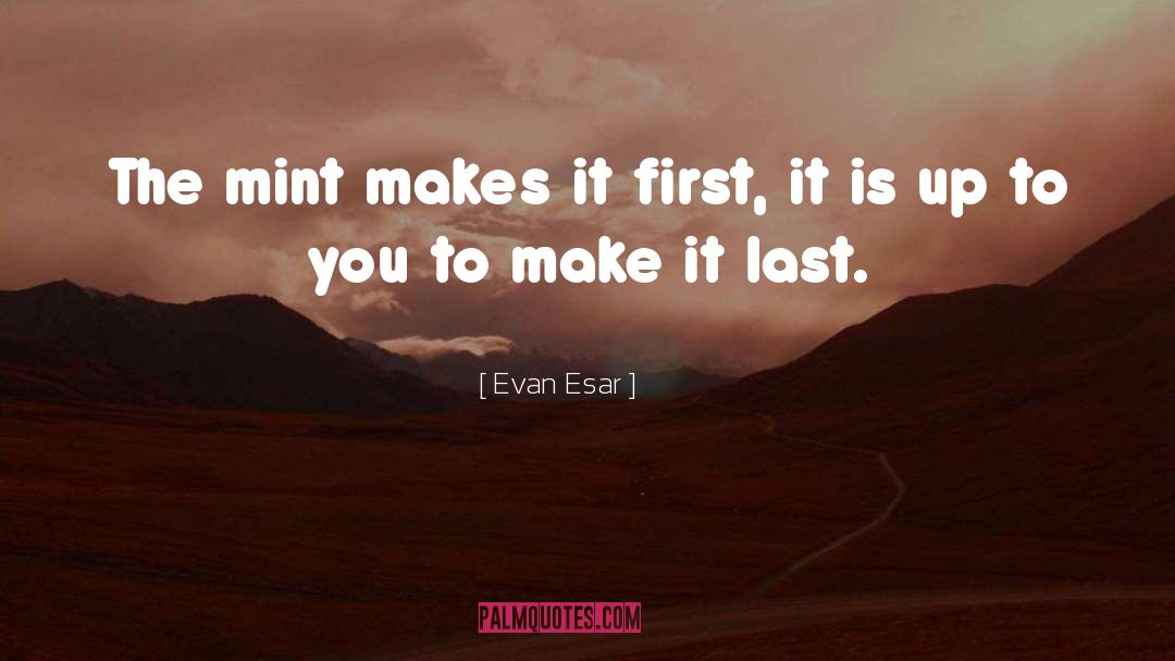 Make It Last quotes by Evan Esar