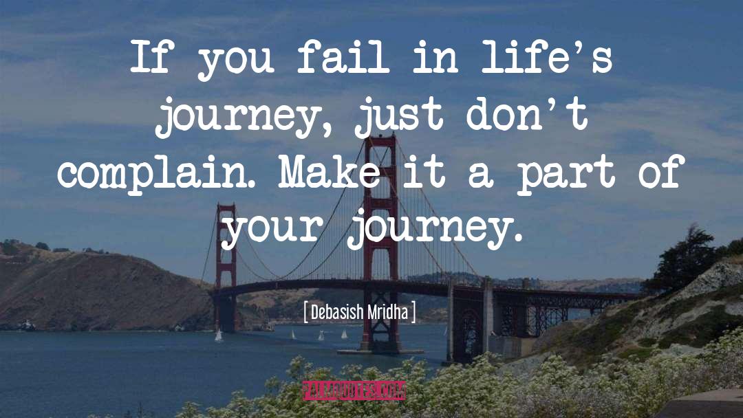 Make It Part Of Your Journey quotes by Debasish Mridha