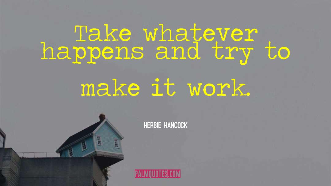 Make It Work quotes by Herbie Hancock