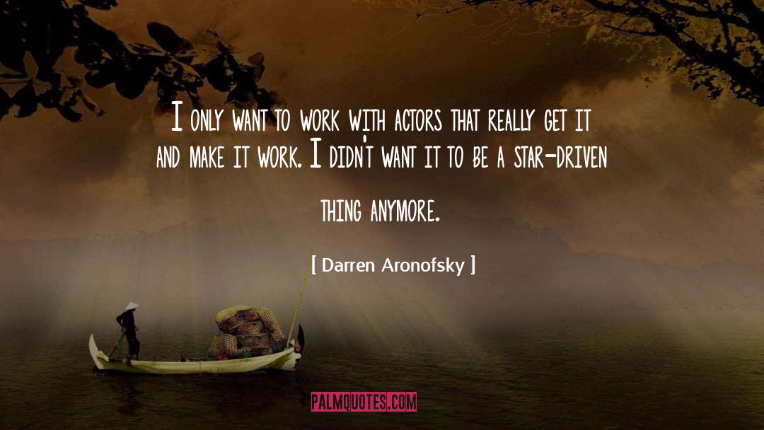 Make It Work quotes by Darren Aronofsky