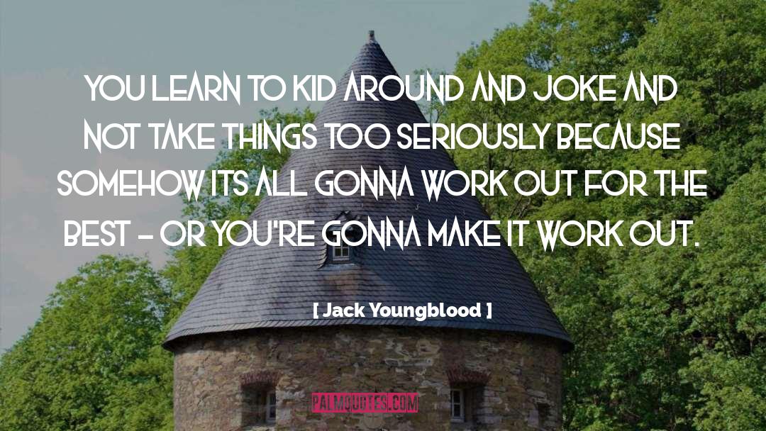 Make It Work quotes by Jack Youngblood