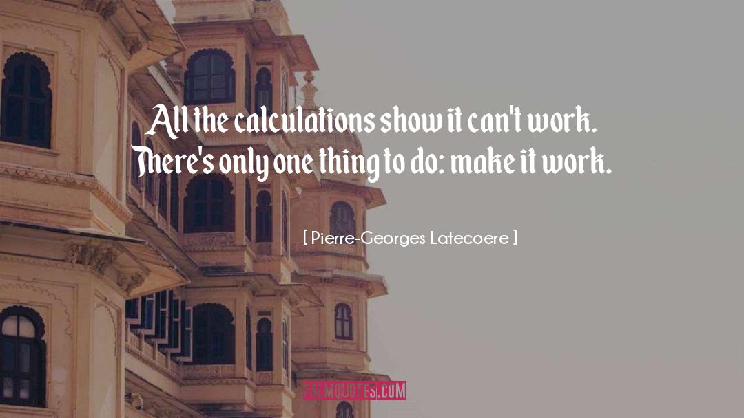 Make It Work quotes by Pierre-Georges Latecoere