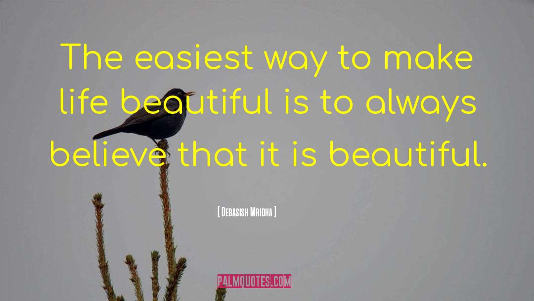 Make Life Beautiful quotes by Debasish Mridha
