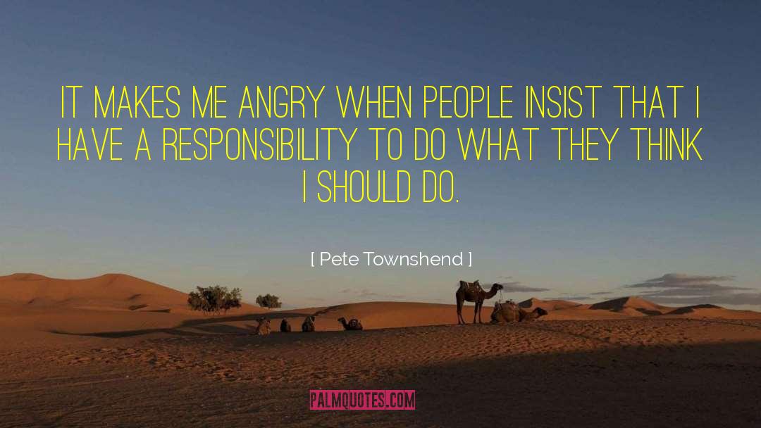 Make Me Angry quotes by Pete Townshend