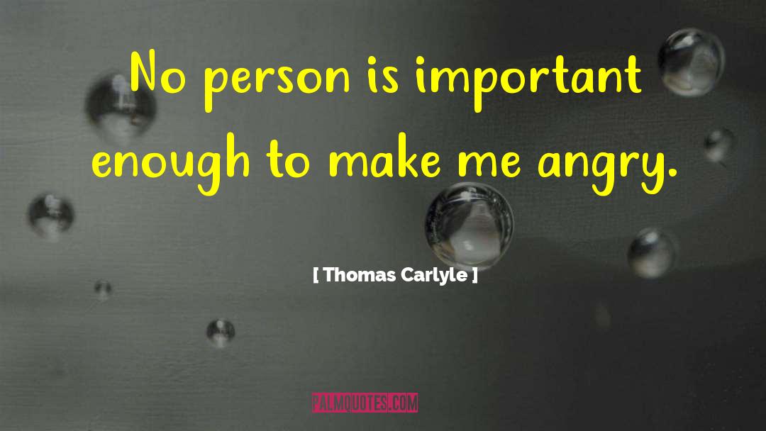 Make Me Angry quotes by Thomas Carlyle