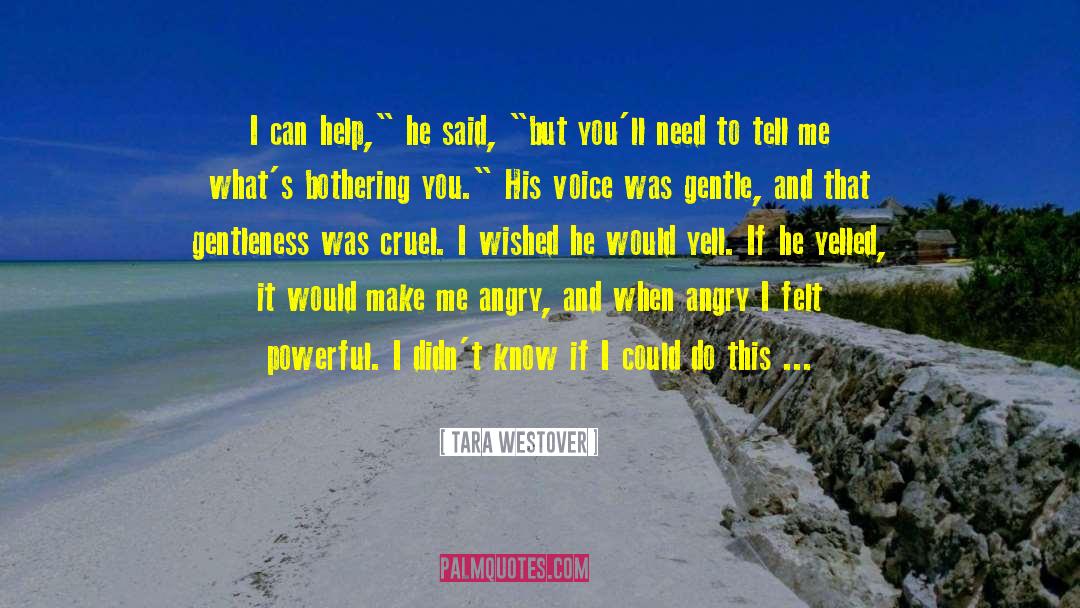 Make Me Angry quotes by Tara Westover