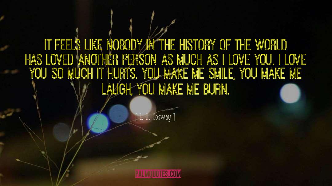 Make Me Burn quotes by L. H. Cosway