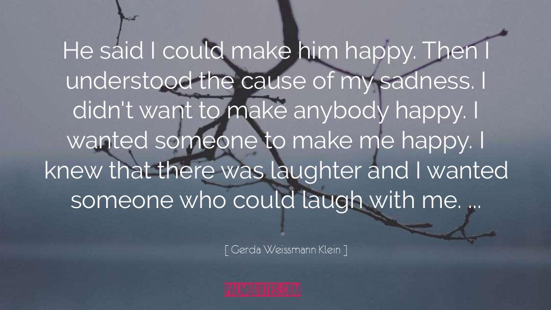 Make Me Happy quotes by Gerda Weissmann Klein