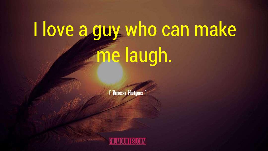 Make Me Laugh quotes by Vanessa Hudgens