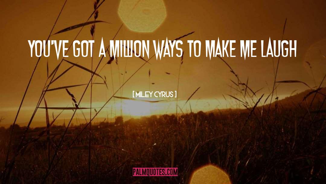 Make Me Laugh quotes by Miley Cyrus