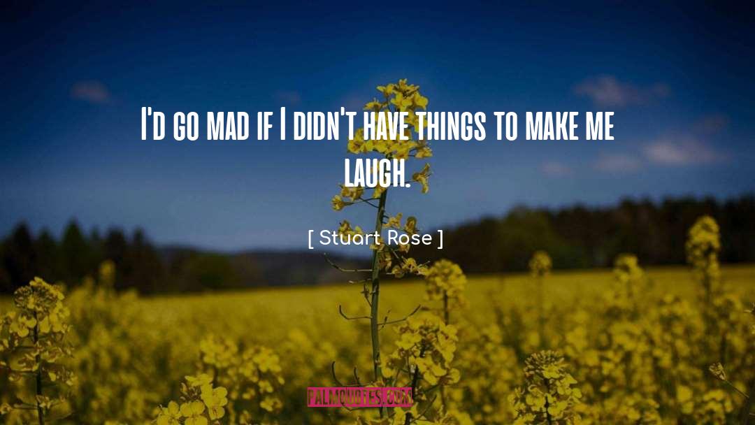 Make Me Laugh quotes by Stuart Rose