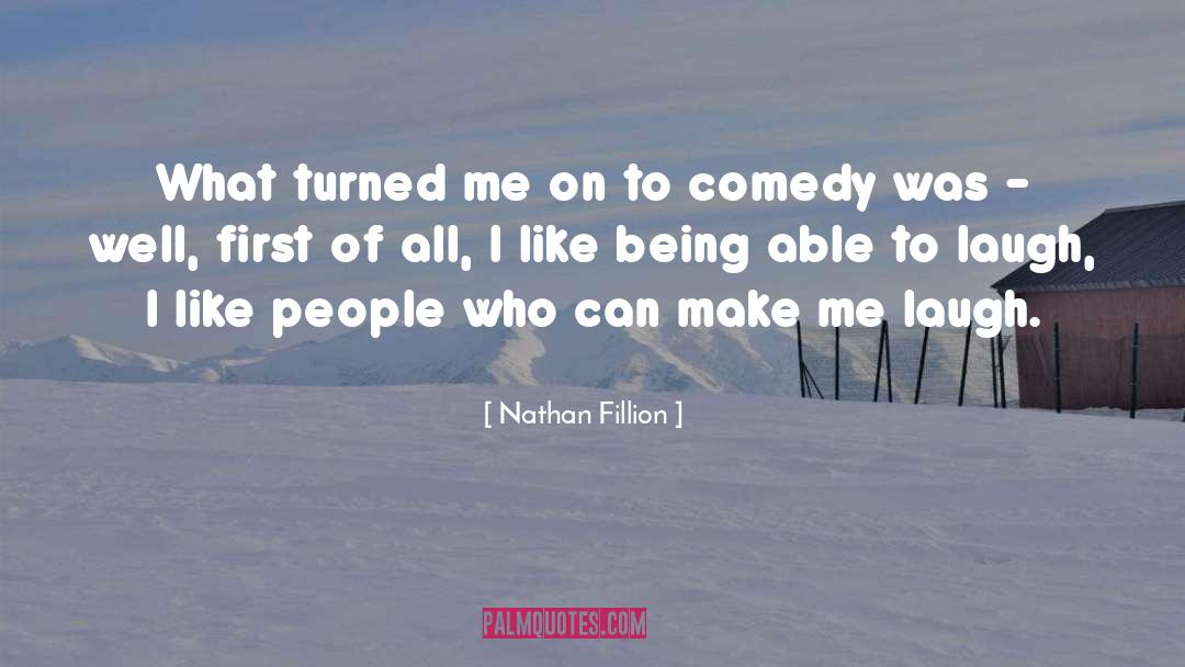 Make Me Laugh quotes by Nathan Fillion