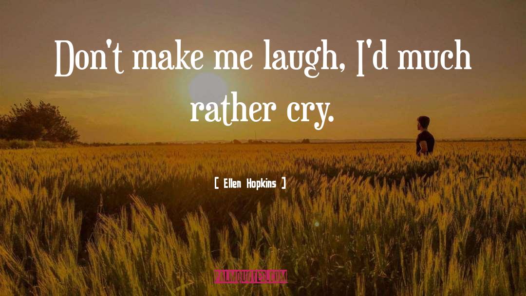 Make Me Laugh quotes by Ellen Hopkins