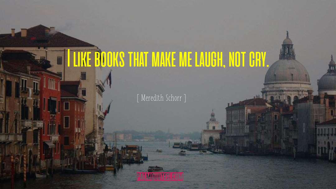 Make Me Laugh quotes by Meredith Schorr