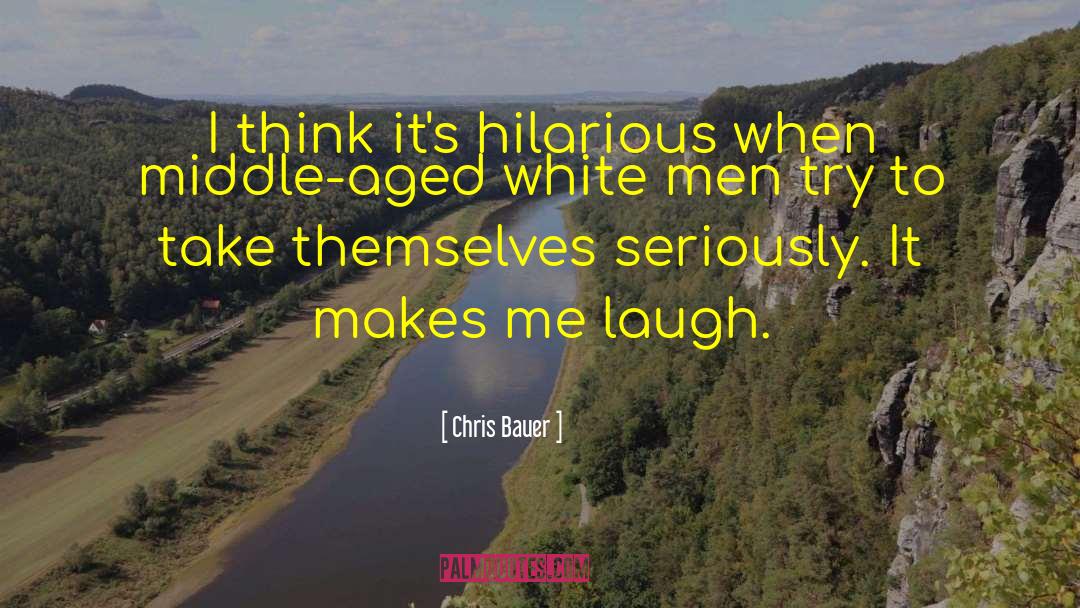 Make Me Laugh quotes by Chris Bauer