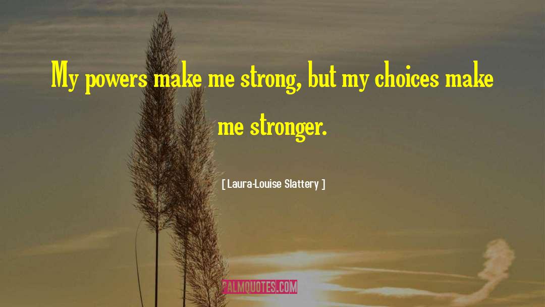 Make Me Strong quotes by Laura-Louise Slattery
