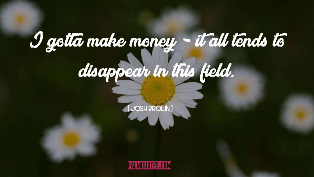Make Money quotes by Josh Brolin