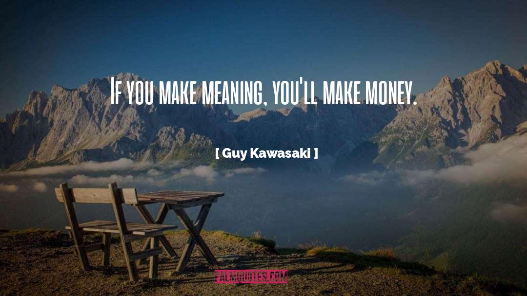 Make Money quotes by Guy Kawasaki