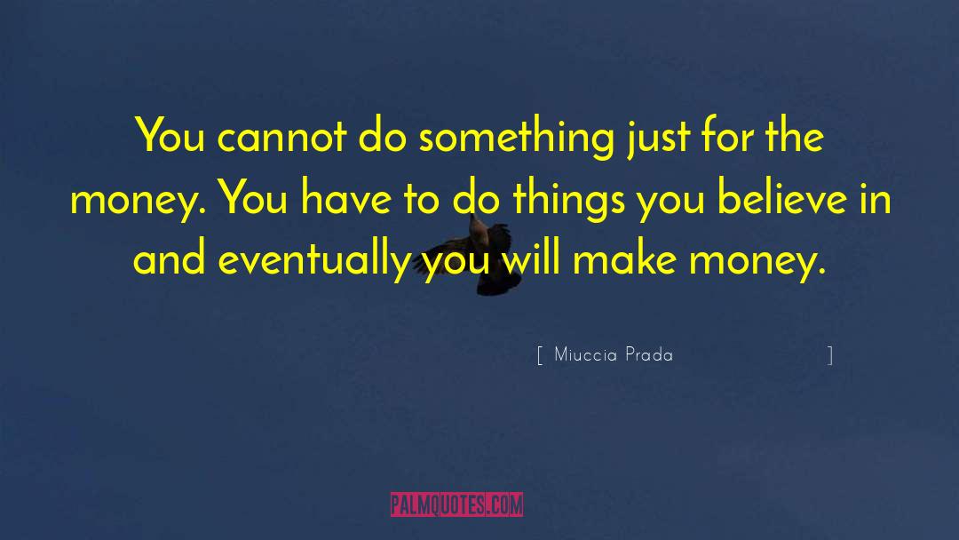 Make Money quotes by Miuccia Prada