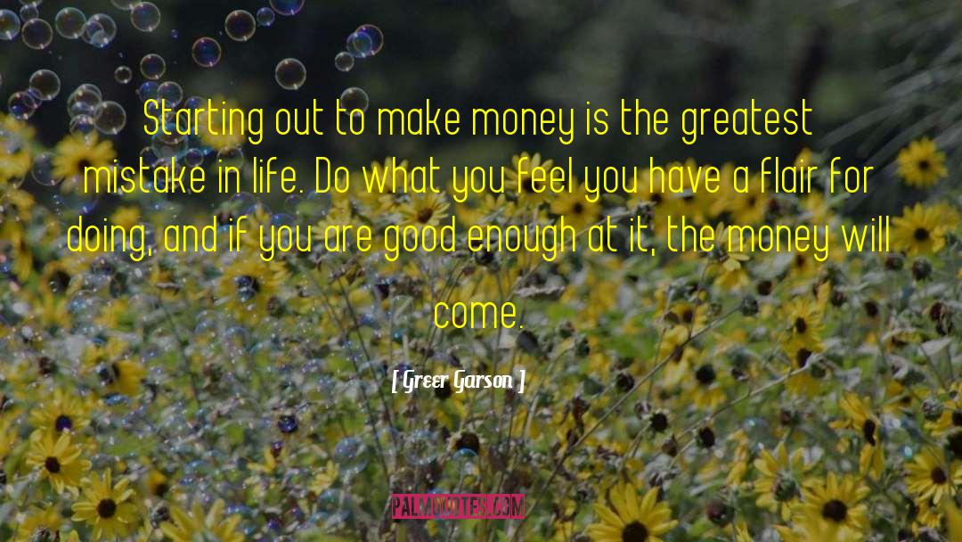 Make Money quotes by Greer Garson