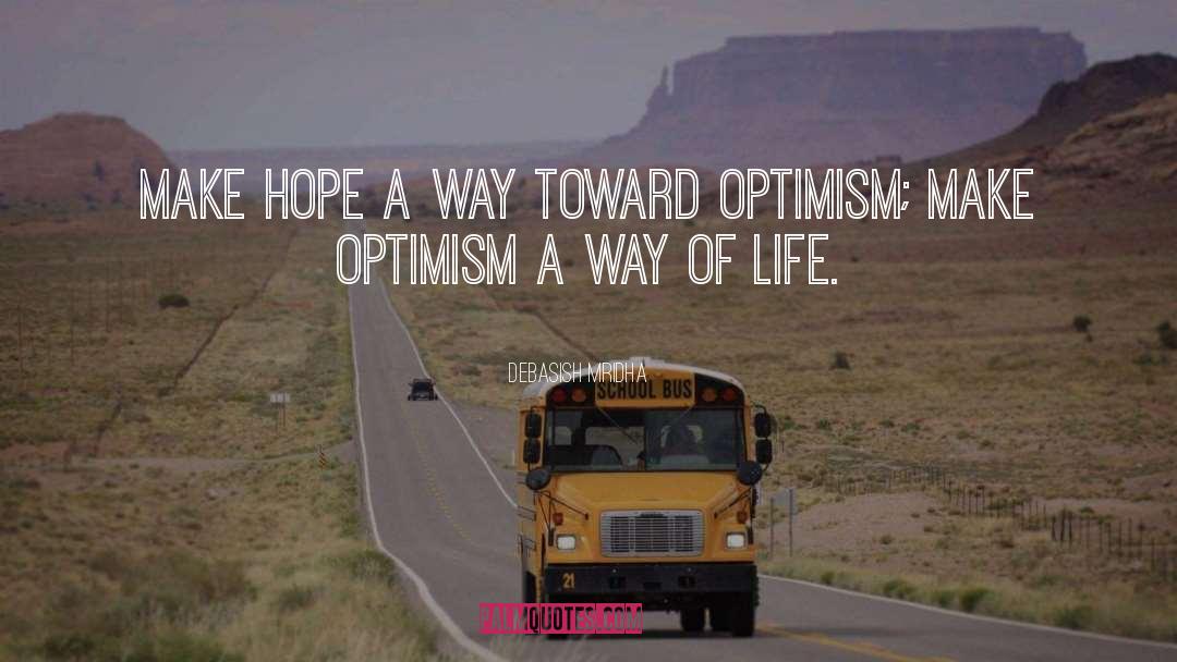 Make Optimism A Way Of Life quotes by Debasish Mridha