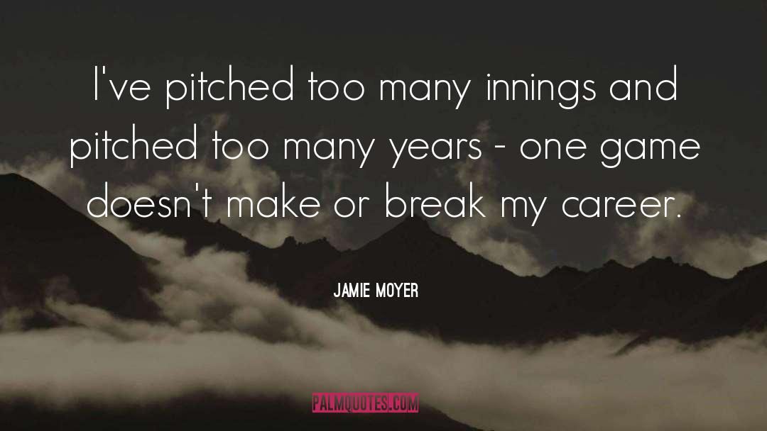 Make Or Break quotes by Jamie Moyer