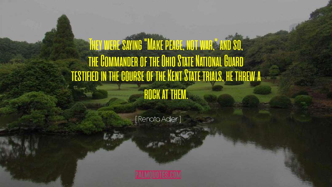 Make Peace Not War quotes by Renata Adler