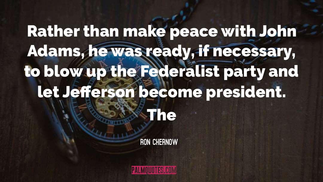 Make Peace quotes by Ron Chernow
